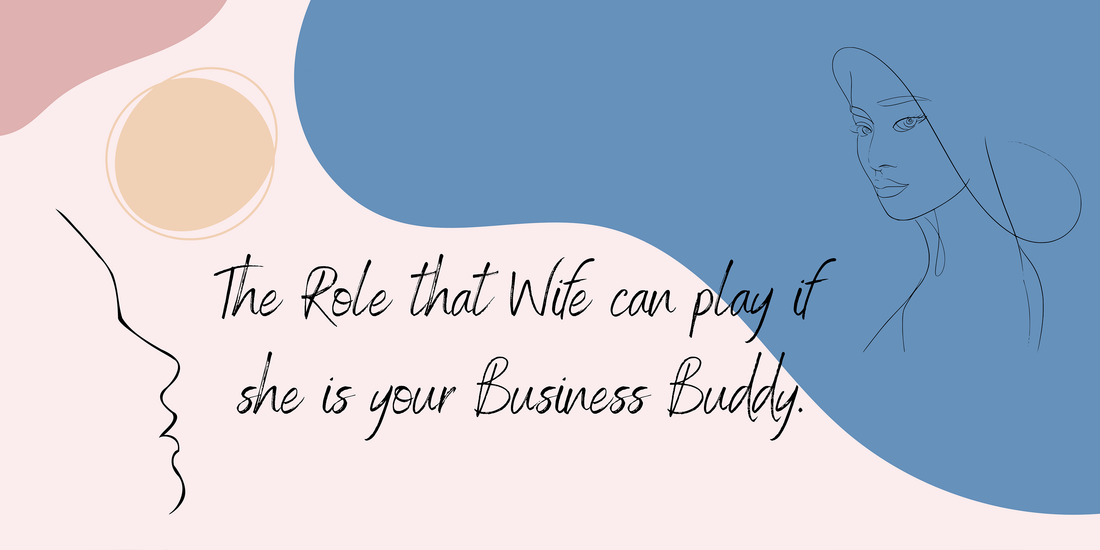 The Role that Wife can play if she is your Business Buddy